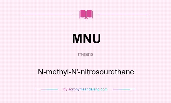 What does MNU mean? It stands for N-methyl-N`-nitrosourethane
