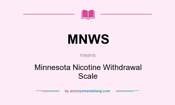 What does MNWS mean? It stands for Minnesota Nicotine Withdrawal Scale