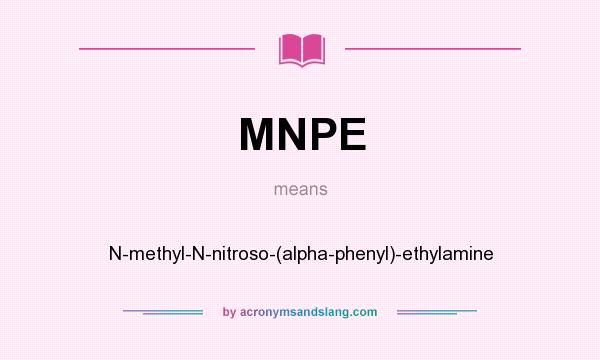 What does MNPE mean? It stands for N-methyl-N-nitroso-(alpha-phenyl)-ethylamine