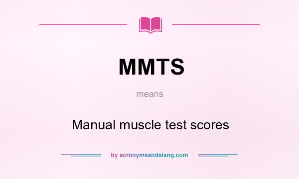 What does MMTS mean? It stands for Manual muscle test scores