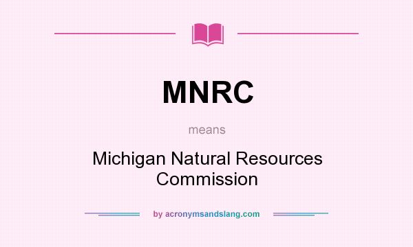 What does MNRC mean? It stands for Michigan Natural Resources Commission