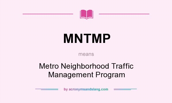 What does MNTMP mean? It stands for Metro Neighborhood Traffic Management Program