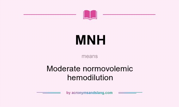 What does MNH mean? It stands for Moderate normovolemic hemodilution