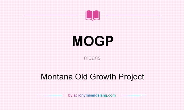 What does MOGP mean? It stands for Montana Old Growth Project