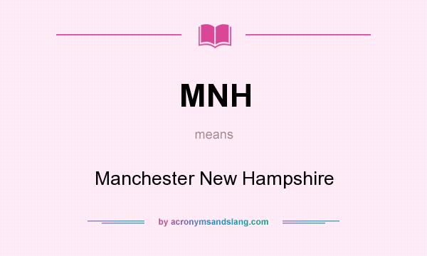 What does MNH mean? It stands for Manchester New Hampshire