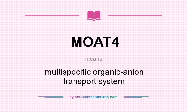What does MOAT4 mean? It stands for multispecific organic-anion transport system