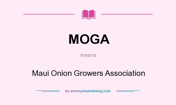 What does MOGA mean? It stands for Maui Onion Growers Association