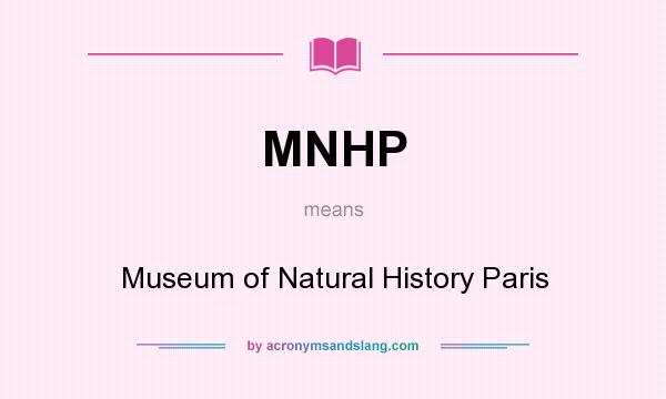 What does MNHP mean? It stands for Museum of Natural History Paris