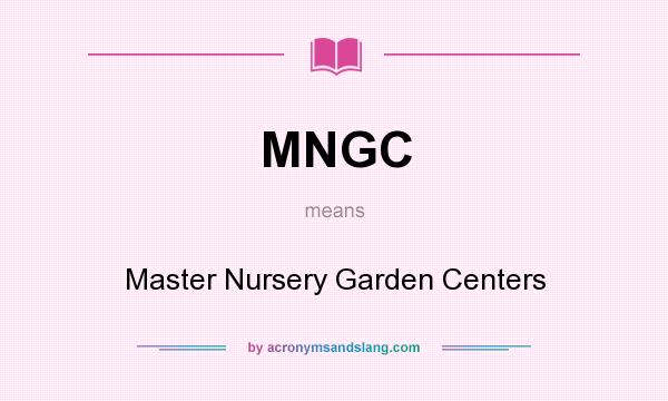 What does MNGC mean? It stands for Master Nursery Garden Centers