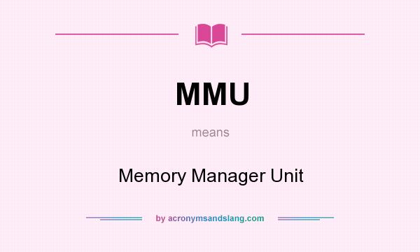What does MMU mean? It stands for Memory Manager Unit