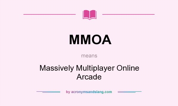 What does MMOA mean? It stands for Massively Multiplayer Online Arcade