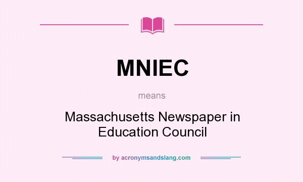 What does MNIEC mean? It stands for Massachusetts Newspaper in Education Council