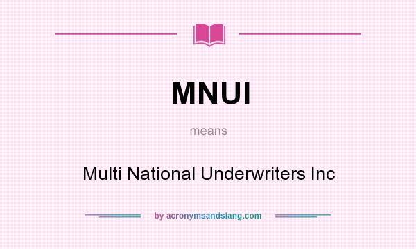 What does MNUI mean? It stands for Multi National Underwriters Inc