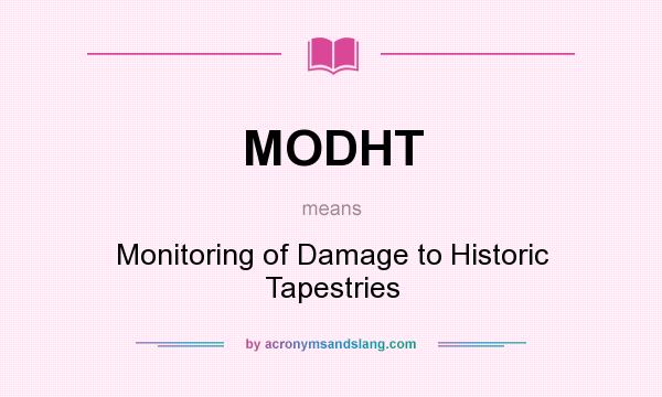 What does MODHT mean? It stands for Monitoring of Damage to Historic Tapestries