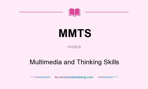 What does MMTS mean? It stands for Multimedia and Thinking Skills
