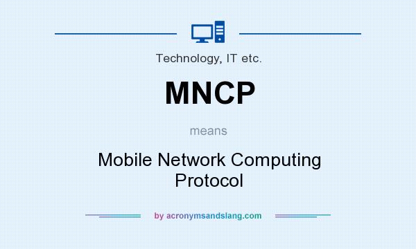 What does MNCP mean? It stands for Mobile Network Computing Protocol