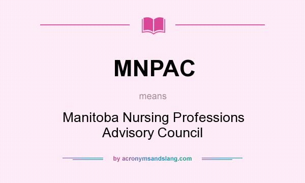 What does MNPAC mean? It stands for Manitoba Nursing Professions Advisory Council