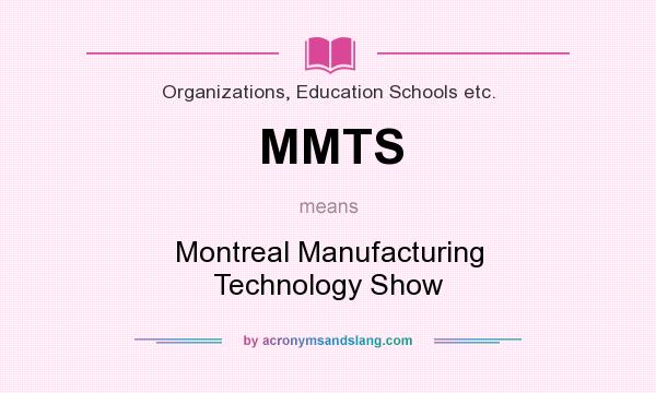 What does MMTS mean? It stands for Montreal Manufacturing Technology Show