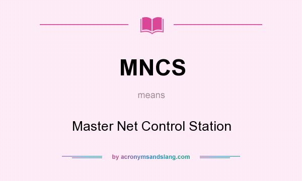 What does MNCS mean? It stands for Master Net Control Station