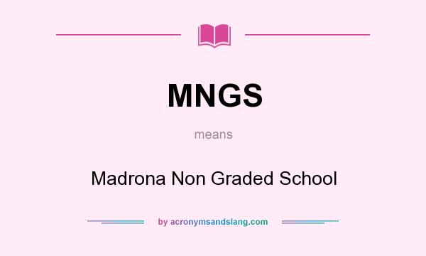 What does MNGS mean? It stands for Madrona Non Graded School