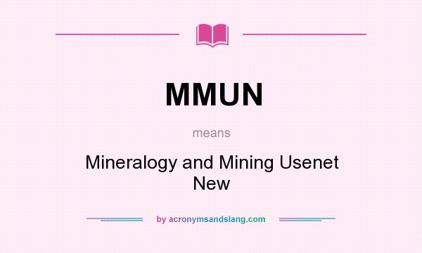 What does MMUN mean? It stands for Mineralogy and Mining Usenet New