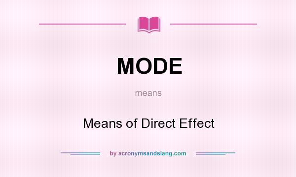 What does MODE mean? It stands for Means of Direct Effect