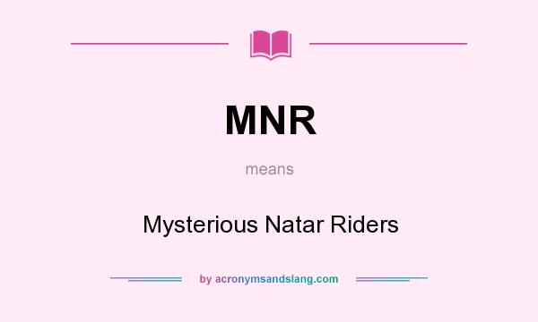 What does MNR mean? It stands for Mysterious Natar Riders