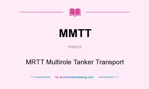 What does MMTT mean? It stands for MRTT Multirole Tanker Transport