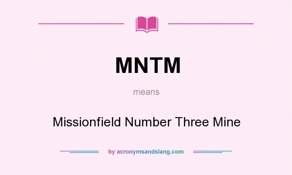 What does MNTM mean? It stands for Missionfield Number Three Mine