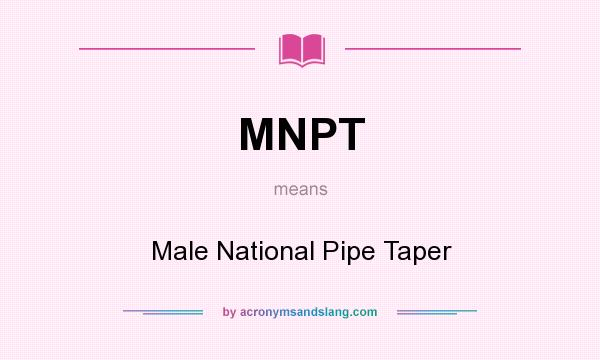 What does MNPT mean? It stands for Male National Pipe Taper