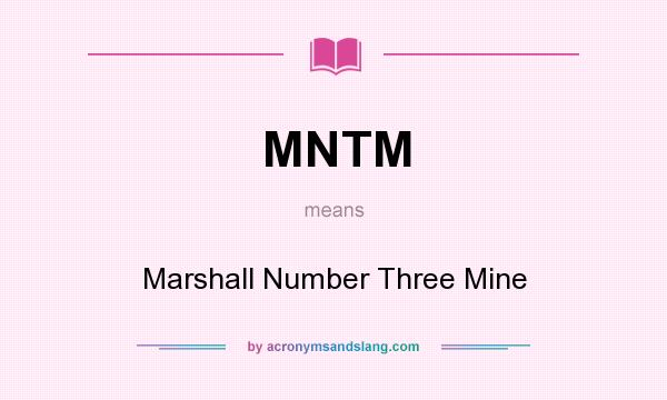What does MNTM mean? It stands for Marshall Number Three Mine