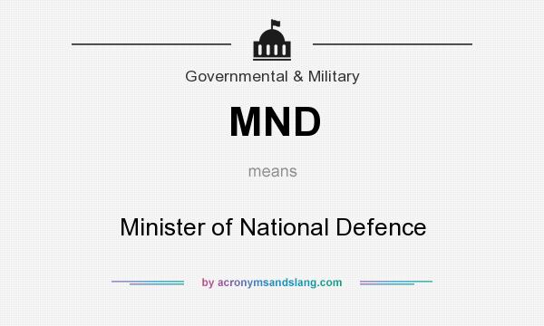 What does MND mean? It stands for Minister of National Defence