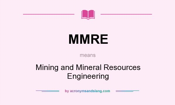 What does MMRE mean? It stands for Mining and Mineral Resources Engineering