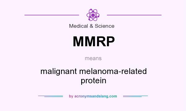What does MMRP mean? It stands for malignant melanoma-related protein