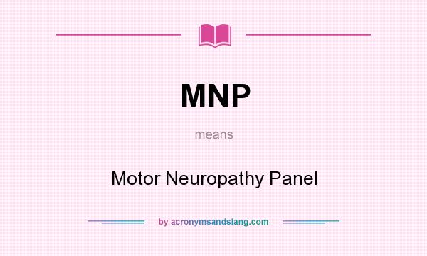 What does MNP mean? It stands for Motor Neuropathy Panel