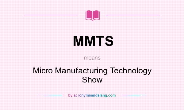 What does MMTS mean? It stands for Micro Manufacturing Technology Show