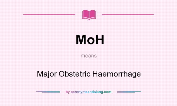 What does MoH mean? It stands for Major Obstetric Haemorrhage