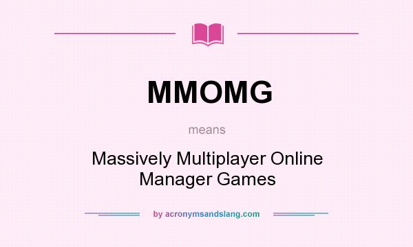 What does MMOMG mean? It stands for Massively Multiplayer Online Manager Games