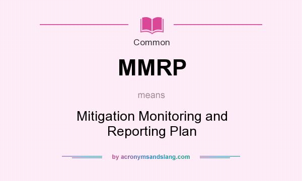 What does MMRP mean? It stands for Mitigation Monitoring and Reporting Plan