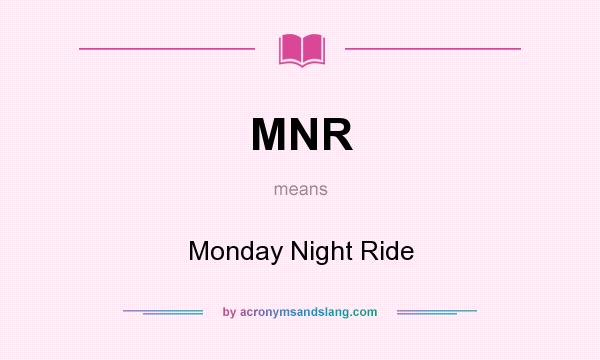 What does MNR mean? It stands for Monday Night Ride