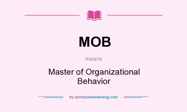 What does MOB mean? It stands for Master of Organizational Behavior