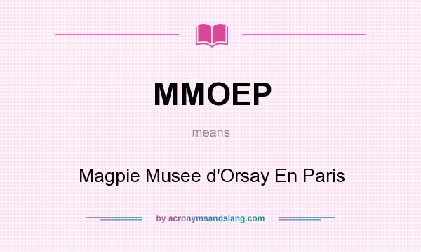 What does MMOEP mean? It stands for Magpie Musee d`Orsay En Paris