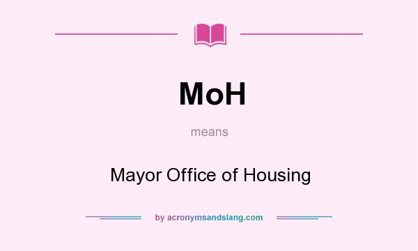 What does MoH mean? It stands for Mayor Office of Housing