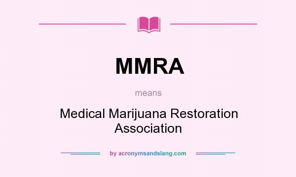What does MMRA mean? It stands for Medical Marijuana Restoration Association