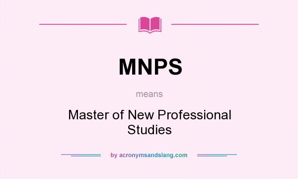 What does MNPS mean? It stands for Master of New Professional Studies