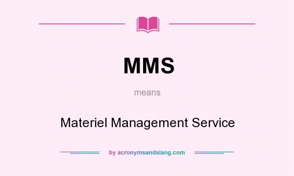 What does MMS mean? It stands for Materiel Management Service