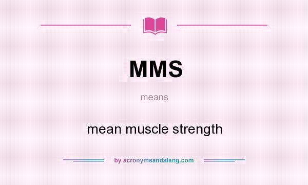 What does MMS mean? It stands for mean muscle strength