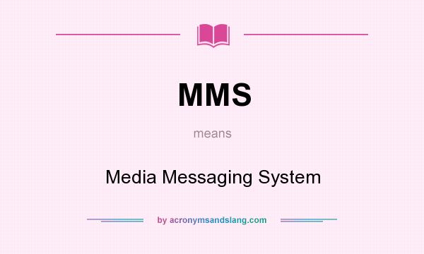 What does MMS mean? It stands for Media Messaging System
