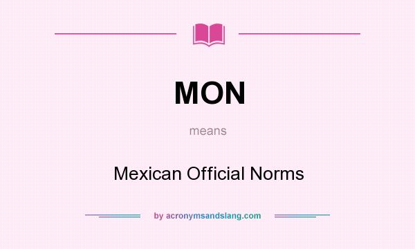 What does MON mean? It stands for Mexican Official Norms