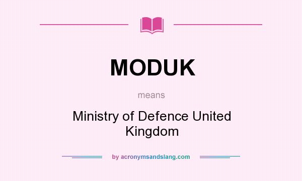 What does MODUK mean? It stands for Ministry of Defence United Kingdom